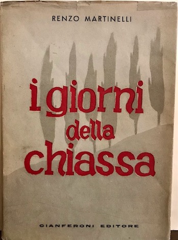 Renzo Martinelli I giorni della chiassa 1945 Firenze Arti Grafiche Cianferoni